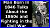 Man Born In 1846 Talks About The 1860s And Fighting In The CIVIL War Restored Audio